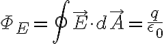$\Phi_E=\oint\vec{E}\cdot d\vec{A}=\frac{q}{\epsilon_0}$